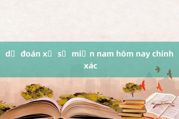 dự đoán xổ số miền nam hôm nay chính xác