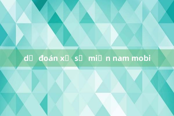 dự đoán xổ số miền nam mobi