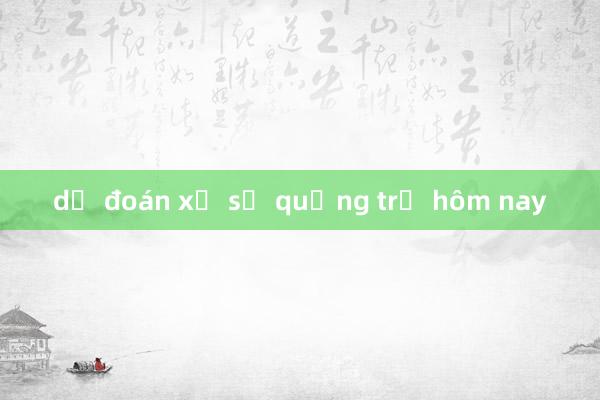 dự đoán xổ số quảng trị hôm nay