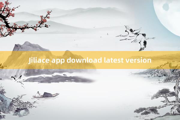 Jiliace app download latest version